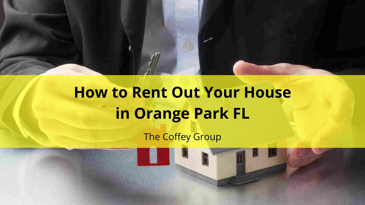 How to Rent Out Your House in Orange Park, FL